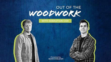 sebastian coxx|Out of the Woodwork Podcast .